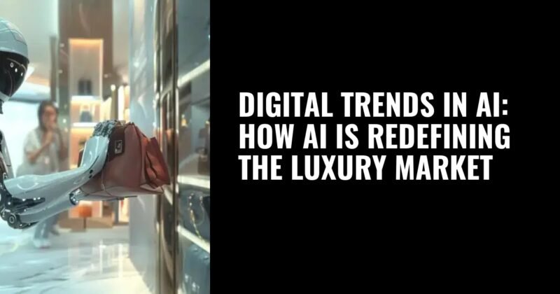 Digital Trends in AI: How AI is Redefining the Luxury Market | LUXONOMY